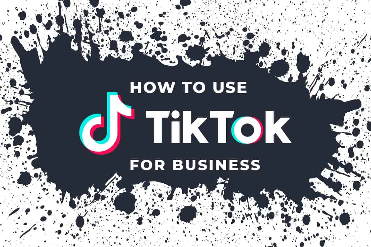 graphic imitating splattered paint with the words "how to use tiktok for business"